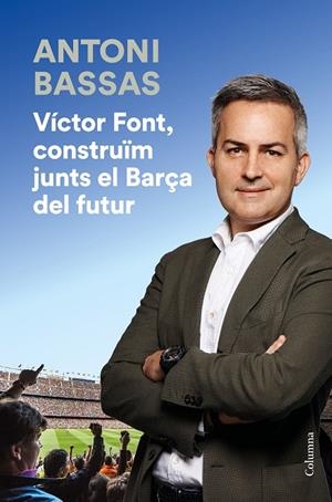 VÍCTOR FONT, CONSTRUÏM JUNTS EL BARÇA DEL FUTUR | 9788466425322 | BASSAS, ANTONI | Galatea Llibres | Llibreria online de Reus, Tarragona | Comprar llibres en català i castellà online