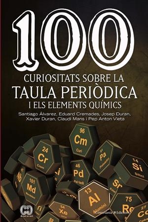 100 CURIOSITATS SOBRE LA TAULA PERIÒDICA I ELS ELEMENTS QUÍMICS | 9788490348444 | ÁLVAREZ REVERTER , SANTIAGO/CREMADES MARTÍ , EDUARD/DURAN CARPINTERO , JOSEP/DURAN ESCRIBA , XAVIER/ | Galatea Llibres | Librería online de Reus, Tarragona | Comprar libros en catalán y castellano online