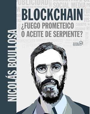 BLOCKCHAIN: ¿FUEGO PROMETEICO O ACEITE DE SERPIENTE? | 9788441541481 | BOULLOSA GUERRERO, NICOLÁS | Galatea Llibres | Librería online de Reus, Tarragona | Comprar libros en catalán y castellano online