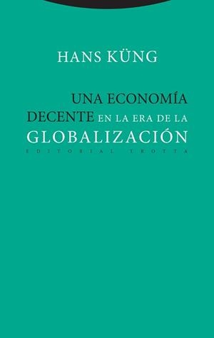 UNA ECONOMÍA DECENTE EN LA ERA DE LA GLOBALIZACIÓN | 9788498797886 | KÜNG, HANS | Galatea Llibres | Llibreria online de Reus, Tarragona | Comprar llibres en català i castellà online