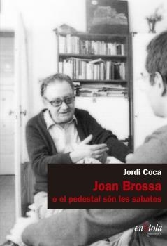 JOAN BROSSA O EL PEDESTAL SON LES SABATES | 9788494860744 | COCA, JORDI | Galatea Llibres | Llibreria online de Reus, Tarragona | Comprar llibres en català i castellà online