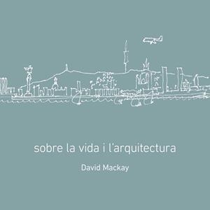 SOBRE LA VIDA I L'ARQUITECTURA | 9788496696426 | MACKAY, DAVID | Galatea Llibres | Llibreria online de Reus, Tarragona | Comprar llibres en català i castellà online