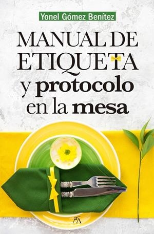 MANUAL DE ETIQUETA Y PROTOCOLO EN LA MESA | 9788417057459 | GOMEZ BENITEZ, YONEL | Galatea Llibres | Llibreria online de Reus, Tarragona | Comprar llibres en català i castellà online