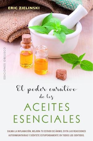 EL PODER CURATIVO DE LOS ACEITES ESENCIALES | 9788491114710 | ZIELINSKI, ERIC | Galatea Llibres | Llibreria online de Reus, Tarragona | Comprar llibres en català i castellà online
