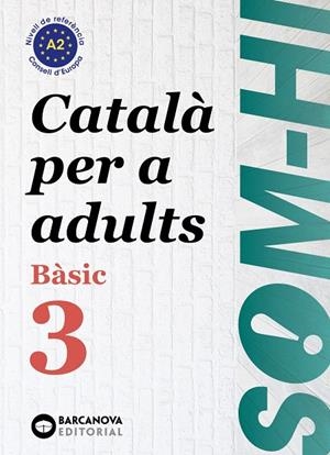 SOM-HI! BÀSIC 3. CATALÀ PER A ADULTS A2 | 9788448949228 | BERNADÓ, CRISTINA/ESCARTÍN, MARTA/PUJOL, ANTONINA | Galatea Llibres | Llibreria online de Reus, Tarragona | Comprar llibres en català i castellà online