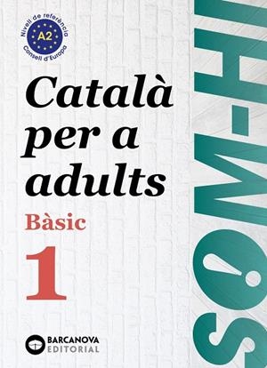 SOM-HI! BÀSIC 1. CATALÀ PER A ADULTS A2 | 9788448949204 | BERNADÓ, CRISTINA/ESCARTÍN, MARTA/PUJOL, ANTONINA | Galatea Llibres | Llibreria online de Reus, Tarragona | Comprar llibres en català i castellà online