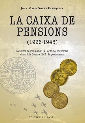 LA CAIXA DE PENSIONS (1936-1945). LA CAIXA DE PENSIONS I LA CAIXA DE BARCELONA D | 9788417759285 | SOLÀ FRANQUESA, JOAN MARIA | Galatea Llibres | Llibreria online de Reus, Tarragona | Comprar llibres en català i castellà online