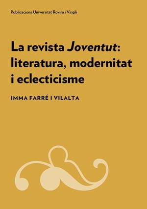 LA REVISTA JOVENTUT: LITERATURA, MODERNITAT I ECLECTICISME | 9788484247326 | FARRÉ I VILALTA, IMMA | Galatea Llibres | Librería online de Reus, Tarragona | Comprar libros en catalán y castellano online