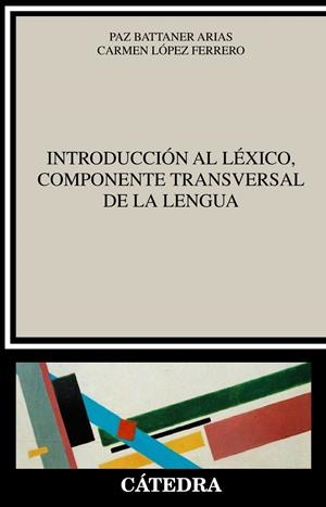 INTRODUCCIÓN AL LÉXICO, COMPONENTE TRANSVERSAL DE LA LENGUA | 9788437640235 | BATTANER ARIAS, PAZ/LÓPEZ FERRERO, CARMEN | Galatea Llibres | Llibreria online de Reus, Tarragona | Comprar llibres en català i castellà online