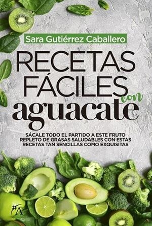 RECETAS FÁCILES CON AGUACATE | 9788417828066 | GUTIÉRREZ CABALLERO, SARA | Galatea Llibres | Librería online de Reus, Tarragona | Comprar libros en catalán y castellano online