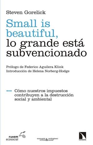 SMALL IS BEAUTIFUL, LO GRANDE ESTÁ SUBVENCIONADO | 9788490977255 | GORELICK, STEVEN | Galatea Llibres | Llibreria online de Reus, Tarragona | Comprar llibres en català i castellà online