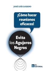 EVITA LOS AGUJEROS NEGROS ¡COMO HACER REUNIONES EFICACES! | 9788417701123 | LOZANO PÉREZ, JOSÉ LUIS | Galatea Llibres | Llibreria online de Reus, Tarragona | Comprar llibres en català i castellà online