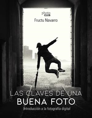 LAS CLAVES DE UNA BUENA FOTO | 9788441541566 | NAVARRO ROS, FRUCTUOSO | Galatea Llibres | Llibreria online de Reus, Tarragona | Comprar llibres en català i castellà online