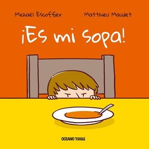 ES MI SOPA! | 9786075277639 | ESCOFFIER, MICHAEL | Galatea Llibres | Llibreria online de Reus, Tarragona | Comprar llibres en català i castellà online