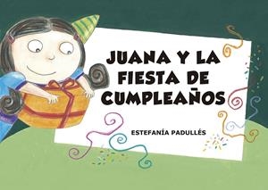 JUANA Y LA FIESTA DE CUMPLEAÑOS | 9788412006735 | PADULLÉS, ESTEFANÍA | Galatea Llibres | Librería online de Reus, Tarragona | Comprar libros en catalán y castellano online