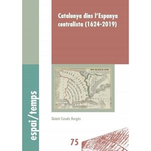 CATALUNYA DINS L'ESPANYA CENTRALISTA (1624-2019) | 9788491441526 | CASALS BETGÉS, QUINTÍ | Galatea Llibres | Librería online de Reus, Tarragona | Comprar libros en catalán y castellano online