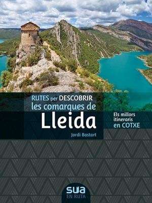 RUTES PER DESCOBRIR LES COMARQUES DE LLEIDA. ELS MILLORS ITINERARIS EN COTXE | 9788482167374 | BESTART, JORDI | Galatea Llibres | Llibreria online de Reus, Tarragona | Comprar llibres en català i castellà online