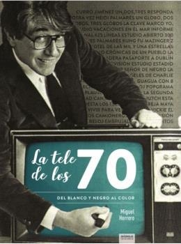TELE DE LOS 70 DEL BLANCO Y NEGRO AL COLOR,LA | 9788412000870 | HERRERO, MIGUEL | Galatea Llibres | Librería online de Reus, Tarragona | Comprar libros en catalán y castellano online