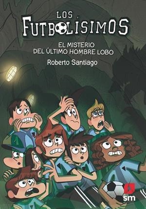 LOS FUTBOLÍSIMOS 16. EL MISTERIO DEL ÚLTIMO HOMBRE LOBO | 9788413181233 | SANTIAGO, ROBERTO | Galatea Llibres | Librería online de Reus, Tarragona | Comprar libros en catalán y castellano online