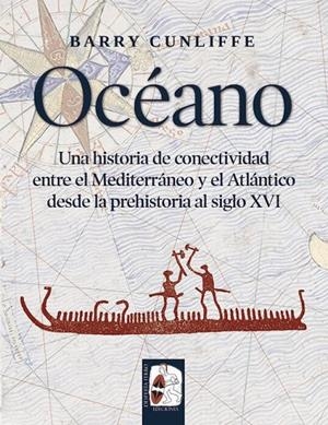 OCÉANO. UNA HISTORIA DE CONECTIVIDAD ENTRE EL MEDITERRÁNEO Y EL ATLÁNTICO DESDE LA PREHI | 9788494954085 | CUNLIFFE, BARRY | Galatea Llibres | Librería online de Reus, Tarragona | Comprar libros en catalán y castellano online