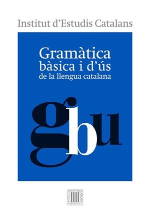 GRAMÀTICA BÀSICA I D'ÚS DE LA LLENGUA CATALANA | 9788499654799 | INSTITUT D'ESTUDIS CATALANS | Galatea Llibres | Llibreria online de Reus, Tarragona | Comprar llibres en català i castellà online