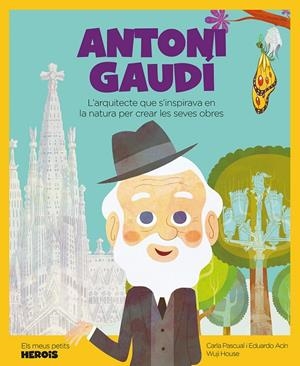 ANTONI GAUDÍ. ELS MEUS PETITS HEROIS | 9788417822804 | PASCUAL, CARLA / ACÍN, EDUARDO | Galatea Llibres | Llibreria online de Reus, Tarragona | Comprar llibres en català i castellà online