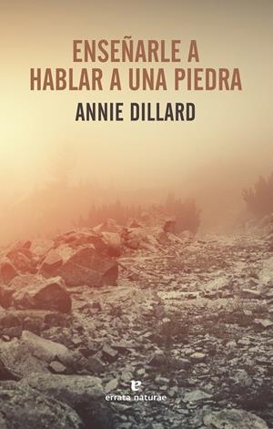 ENSEÑARLE A HABLAR A UNA PIEDRA | 9788417800222 | DILLARD, ANNIE | Galatea Llibres | Llibreria online de Reus, Tarragona | Comprar llibres en català i castellà online