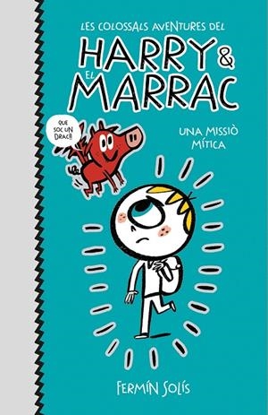 UNA MISSIÓ MÍTICA (LES COLOSSALS AVENTURES DEL HARRY I EL MARRAC 1) | 9788417773519 | SOLÍS, FERMÍN | Galatea Llibres | Llibreria online de Reus, Tarragona | Comprar llibres en català i castellà online