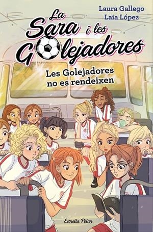 LES GOLEJADORES NO ES RENDEIXEN. LA SARA I LES GOLEJADORES 5 | 9788491378631 | GALLEGO, LAURA/LÓPEZ, LAIA | Galatea Llibres | Llibreria online de Reus, Tarragona | Comprar llibres en català i castellà online