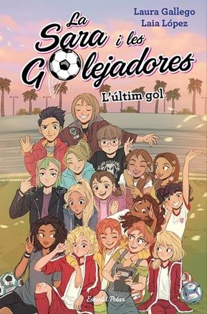 L'ÚLTIM GOL. LA SARA I LES GOLEJADORES 6 | 9788491378648 | GALLEGO, LAURA/LÓPEZ, LAIA | Galatea Llibres | Llibreria online de Reus, Tarragona | Comprar llibres en català i castellà online