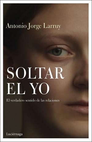 SOLTAR EL YO | 9788417371838 | LARRUY BAEZA, ANTONIO JORGE | Galatea Llibres | Librería online de Reus, Tarragona | Comprar libros en catalán y castellano online