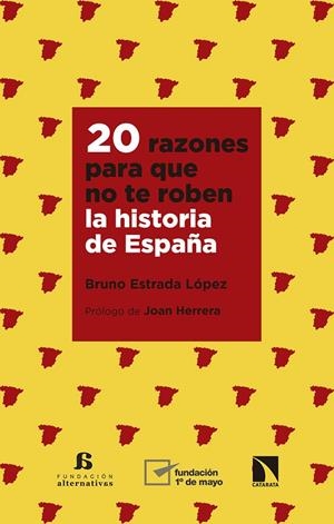20 RAZONES PARA QUE NO TE ROBEN LA HISTORIA DE ESPAÑA | 9788490978351 | ESTRADA LÓPEZ, BRUNO | Galatea Llibres | Llibreria online de Reus, Tarragona | Comprar llibres en català i castellà online