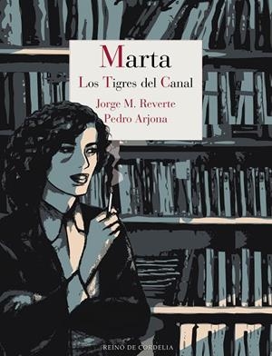 MARTA. LOS TIGRES DEL CANAL | 9788416968886 | REVERTE, JOTGE / PEDRO ARJONA | Galatea Llibres | Llibreria online de Reus, Tarragona | Comprar llibres en català i castellà online