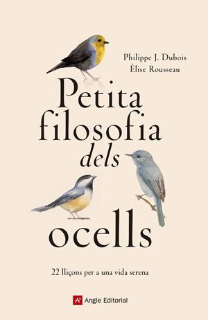 PETITA FILOSOFIA DELS OCELLS | 9788417214807 | DUBOIS , PHILIPPE J./ROUSSEAU, ÉLISE | Galatea Llibres | Llibreria online de Reus, Tarragona | Comprar llibres en català i castellà online