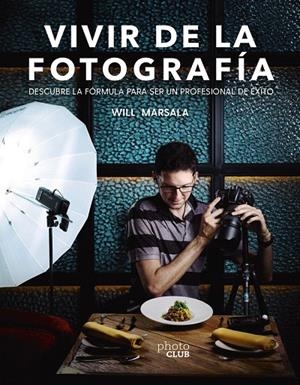VIVIR DE LA FOTOGRAFÍA | 9788441541764 | MARSALA, WILL | Galatea Llibres | Llibreria online de Reus, Tarragona | Comprar llibres en català i castellà online