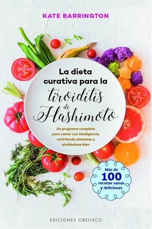 LA DIETA CURATIVA PARA LA TIROIDITIS DE HASHIMOTO | 9788491115007 | BARRINGTON, KATE | Galatea Llibres | Llibreria online de Reus, Tarragona | Comprar llibres en català i castellà online