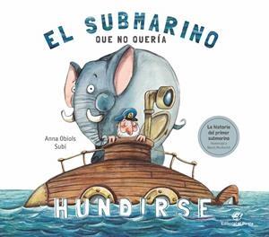 EL SUBMARINO QUE NO QUERÍA HUNDIRSE | 9788417210687 | OBIOLS LLOPART, ANNA/SUBIRANA QUERALT, JOAN | Galatea Llibres | Llibreria online de Reus, Tarragona | Comprar llibres en català i castellà online