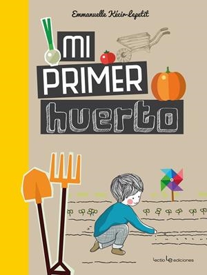 MI PRIMER HUERTO | 9788416918546 | KÉCIR-LEPETIT, EMMANUELLE | Galatea Llibres | Librería online de Reus, Tarragona | Comprar libros en catalán y castellano online