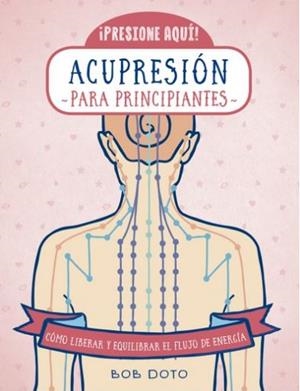 ACUPRESIÓN PARA PRINCIPIANTES | 9788470823183 | DOTO, BOB | Galatea Llibres | Librería online de Reus, Tarragona | Comprar libros en catalán y castellano online