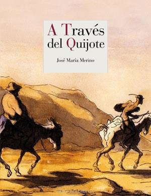 A TRAVÉS DEL QUIJOTE | 9788416968909 | MERINO, JOSÉ MARÍA | Galatea Llibres | Llibreria online de Reus, Tarragona | Comprar llibres en català i castellà online
