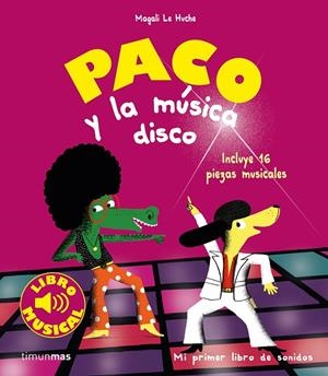 PACO Y LA MUSICA DISCO. LIBRO MUSICAL | 9788408201403 | LE HUCHE, MAGALI | Galatea Llibres | Librería online de Reus, Tarragona | Comprar libros en catalán y castellano online