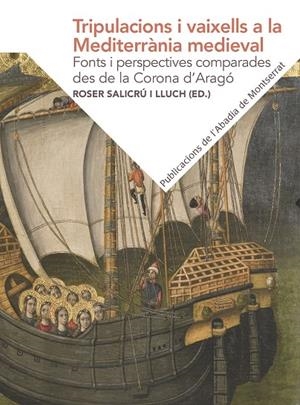 TRIPULACIONS I VAIXELLS A LA MEDITERRÀNIA MEDIEVAL: FONTS I PERSPECTIVES COMPARA | 9788491910732 | SALICRÚ I LLUCH, ROSER | Galatea Llibres | Llibreria online de Reus, Tarragona | Comprar llibres en català i castellà online