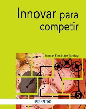 INNOVAR PARA COMPETIR | 9788436841756 | FERNÁNDEZ SÁNCHEZ, ESTEBAN | Galatea Llibres | Librería online de Reus, Tarragona | Comprar libros en catalán y castellano online