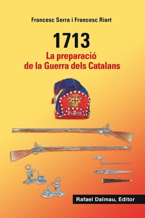 1713. LA PREPARACIÓ DE LA GUERRA DELS CATALANS | 9788423208548 | SERRA I SELLARÉS, FRANCESC/RIART I JOU, FRANCESC | Galatea Llibres | Llibreria online de Reus, Tarragona | Comprar llibres en català i castellà online