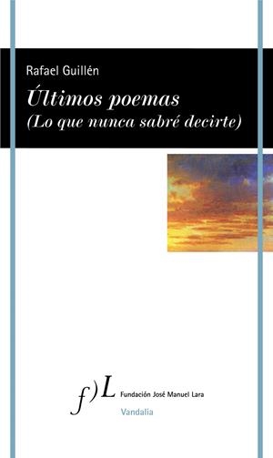 ÚLTIMOS POEMAS (LO QUE NUNCA SABRÉ DECIRTE) | 9788417453336 | GUILLÉN, RAFAEL | Galatea Llibres | Llibreria online de Reus, Tarragona | Comprar llibres en català i castellà online