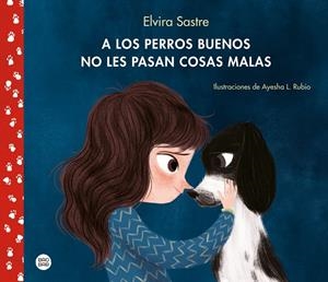 A LOS PERROS BUENOS NO LES PASAN COSAS MALAS | 9788408215288 | SASTRE, ELVIRA/RUBIO, AYESHA L. | Galatea Llibres | Librería online de Reus, Tarragona | Comprar libros en catalán y castellano online