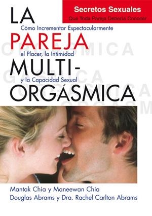 LA PAREJA MULTIORGÁSMICA. SECRETOS SEXUALES QUE TODA PAREJA DEBERÍA CONOCER | 9788495973887 | CHIA, MANTAK/CHIA, MANEEWAN/ABRAMS, DOUGLAS/CARLTON ABRAMS, DRA. RACHEL | Galatea Llibres | Llibreria online de Reus, Tarragona | Comprar llibres en català i castellà online