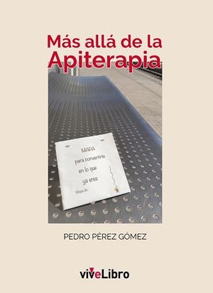 MAS ALLA DE LA APITERAPIA: MAPA PARA CONVERTIRTE EN LO QUE YA ERES | 9788417806835 | PEDRO PEREZ GOMEZ | Galatea Llibres | Llibreria online de Reus, Tarragona | Comprar llibres en català i castellà online