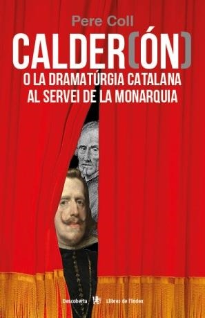 CALDER(ÓN) O LA DRAMATÚRGIA CATALANA AL SERVEI DE LA MONARQUIA | 9788412011630 | COLL RIERA, PERE | Galatea Llibres | Llibreria online de Reus, Tarragona | Comprar llibres en català i castellà online