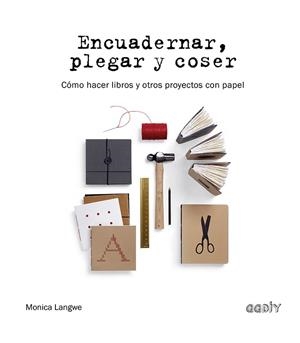 ENCUADERNAR, PLEGAR Y COSER | 9788425232244 | LANGWE, MONICA | Galatea Llibres | Librería online de Reus, Tarragona | Comprar libros en catalán y castellano online